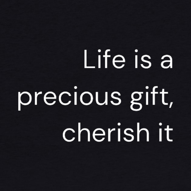 "Life is a precious gift, cherish it" by retroprints